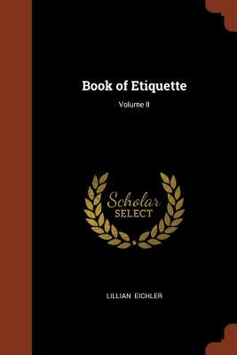 Book of Etiquette; Volume II by Eichler, Lillian