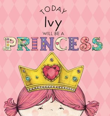 Today Ivy Will Be a Princess by Croyle, Paula