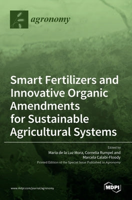 Smart Fertilizers and Innovative Organic Amendments for Sustainable Agricultural Systems by de la Luz Mora, Maria