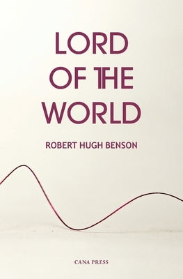 Lord of the World by Benson, Robert Hugh