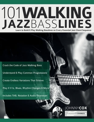 101 Walking Jazz Bass Lines: Learn to Build & Play Walking Basslines on Every Essential Jazz Chord Sequence by Cox, Johnny