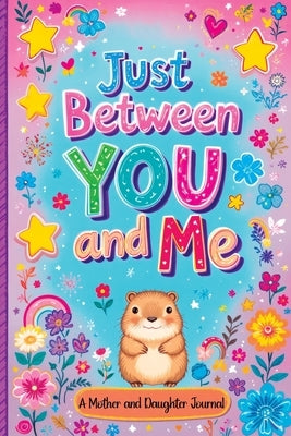 Just Between You and Me: A Guided Journal for Mother and Daughter is a Pass Back and Forth Diary with Prompts to Spark Conversations, Help Us Strength by Mischievous, Childlike