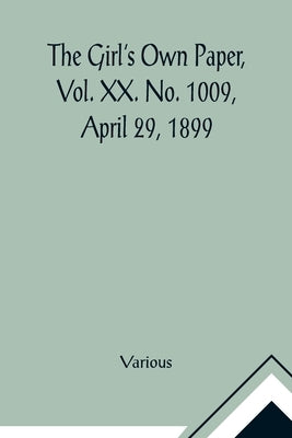 The Girl's Own Paper, Vol. XX. No. 1009, April 29, 1899 by Various