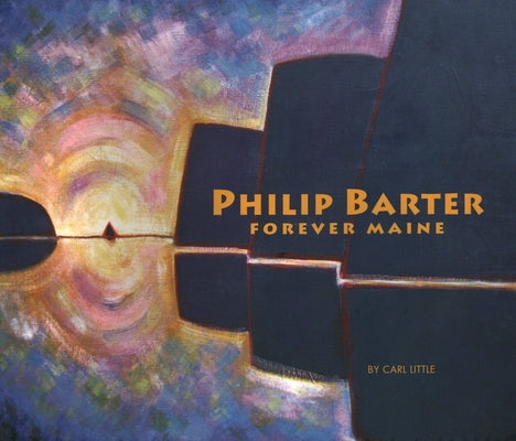 Philip Barter: Forever Maine by Little, Carl