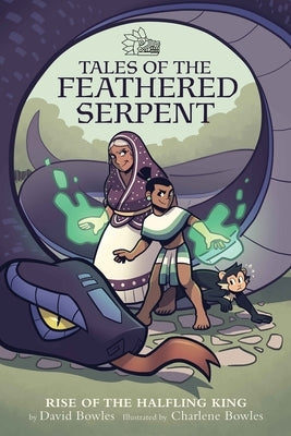 Rise of the Halfling King: (Tales of the Feathered Serpent #1) by Bowles, David