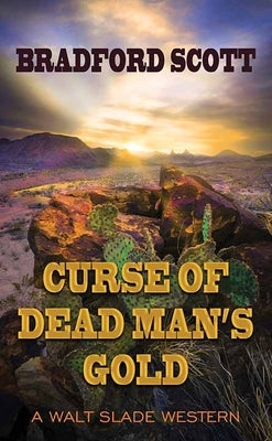 Curse of Dead Man's Gold: A Walt Slade Western by Scott, Bradford