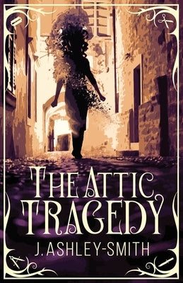 The Attic Tragedy by Ashley-Smith, J.