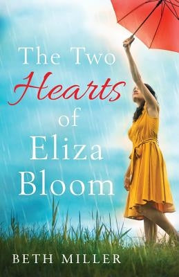 The Two Hearts of Eliza Bloom: Charming, Feel Good and Absolutely Unforgettable by Miller, Beth