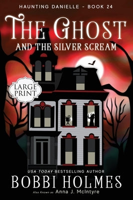 The Ghost and the Silver Scream by Holmes, Bobbi