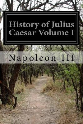 History of Julius Caesar Volume I by Napoleon III