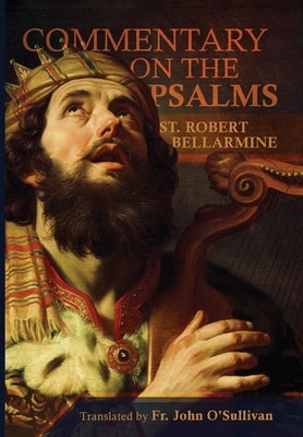 A Commentary on the Book of Psalms by Bellarmine, St Robert