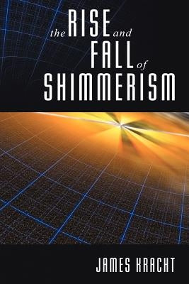 The Rise and Fall of Shimmerism by Kracht, James