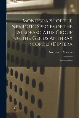 Monograph of the Nearctic Species of the Albofasciatus Group of the Genus Anthrax Scopoli (Diptera: Bombyliidae) by Marston, Norman L. (Norman Lee) 1937-