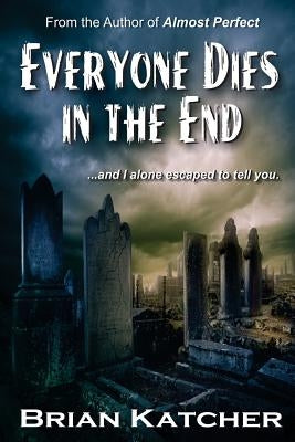 Everyone Dies in the End by Katcher, Brian