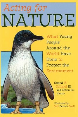 Acting for Nature: What Young People Around The World Have Done To Protect The Environment by Collard III, Sneed B.