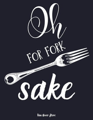 Oh for fork sake: personalized recipe box, recipe keeper make your own cookbook, 106-Pages 8.5" x 11" Collect the Recipes You Love in Yo by Garret, Olivier