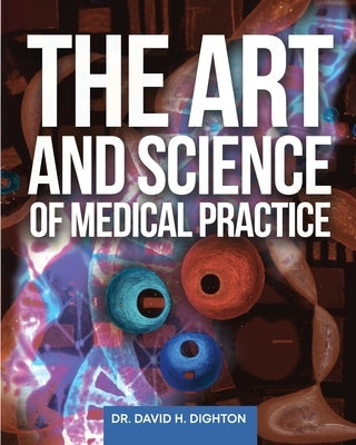 The Art and Science of Medical Practice by Dighton, David H.