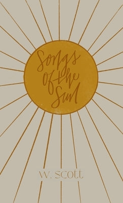 Songs of the Sun by Scott, W.