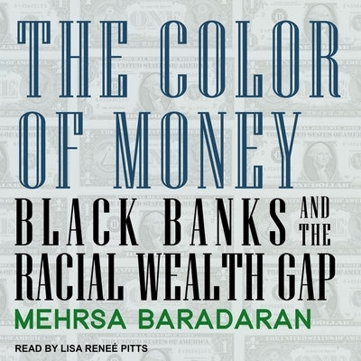 The Color of Money: Black Banks and the Racial Wealth Gap by Pitts, Lisa Reneé