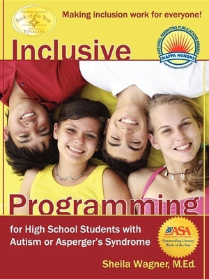 Inclusive Programming for High School Students with Autism or Asperger's Syndrome: Making Inclusion Work for Everyone! by Wagner, Sheila