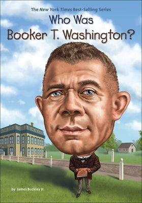 Who Was Booker T. Washington? by Buckley, James