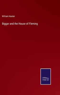 Biggar and the House of Fleming by Hunter, William