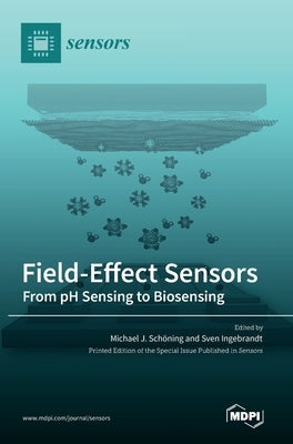 Field-Effect Sensors: From pH Sensing to Biosensing by Schöning, Michael J.