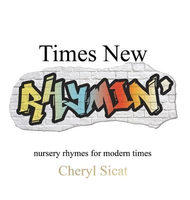 Times New Rhymin': nursery rhymes for modern times by Sicat, Cheryl