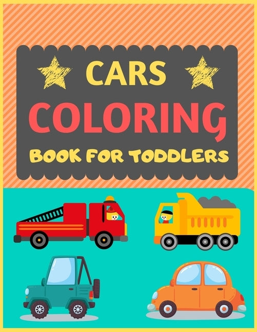 Cars Coloring Book for Toddlers: Cool cars and vehicles trucks coloring book for kids & toddlers -trucks and cars for preschooler-coloring book for bo by Press, Dipas