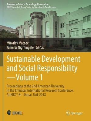 Sustainable Development and Social Responsibility--Volume 1: Proceedings of the 2nd American University in the Emirates International Research Confere by Mateev, Miroslav