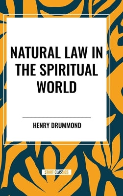 Natural Law in the Spiritual World by Drummond, Henry