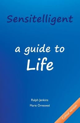 Sensitelligent - a guide to Life by Jenkins, Ralph K.