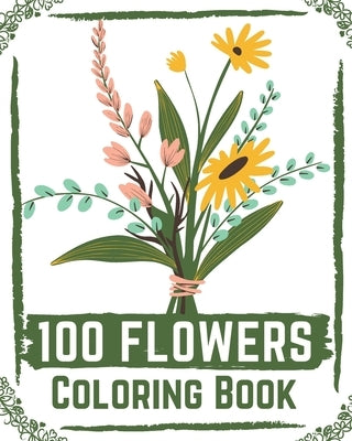 100 Flowers Coloring Book: flowers coloring books for adults relaxation, flower coloring book easy by Book, Ilyas