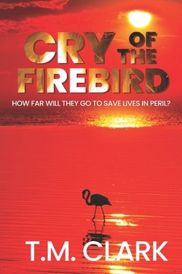 Cry of the Firebird by Clark, T. M.