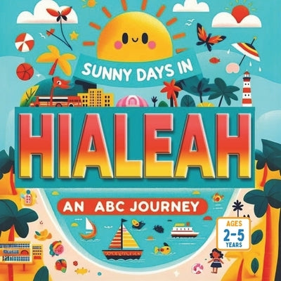 Sunny Days in Hialeah An ABC Journey by Gandhi, Amar