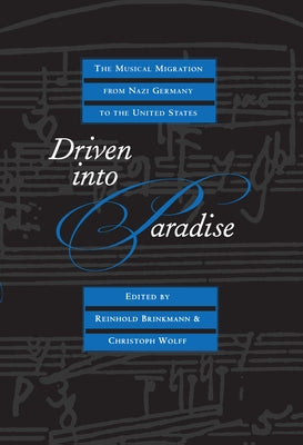 Driven Into Paradise: The Musical Migration from Nazi Germany to the United States by Brinkmann, Reinhold