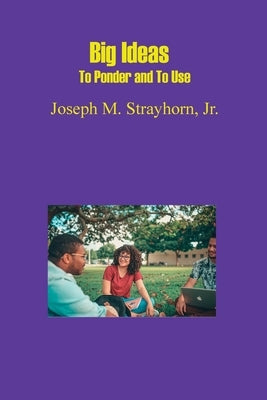 Big Ideas To Ponder and To Use by Strayhorn, Joseph Mallory