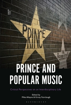 Prince and Popular Music: Critical Perspectives on an Interdisciplinary Life by Alleyne, Mike