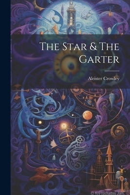 The Star & The Garter by Crowley, Aleister