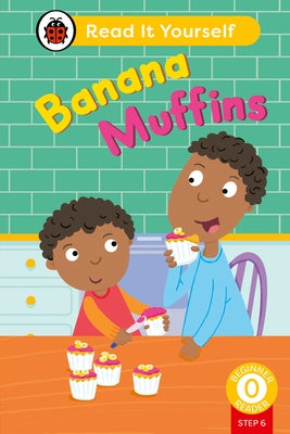 Banana Muffins (Phonics Step 6): Read It Yourself - Level 0 Beginner Reader by Ladybird