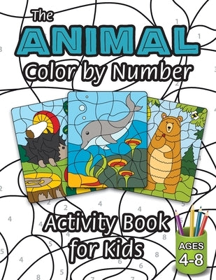 The Animal Color by Number Activity Book for Kids: (Ages 4-8) Includes A Variety of Animals! (Wild Life, Woodland Animals, Sea Life and More!) by Engage Books