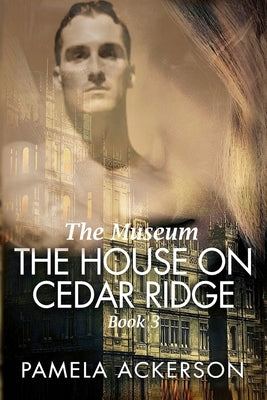 The House on Cedar Ridge: The Museum by Ackerson, Pamela