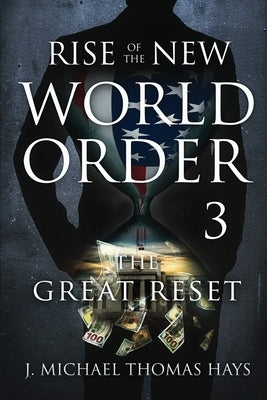 Rise of the New World Order 3: The Great Reset by Micha-El Thomas Hays, J.