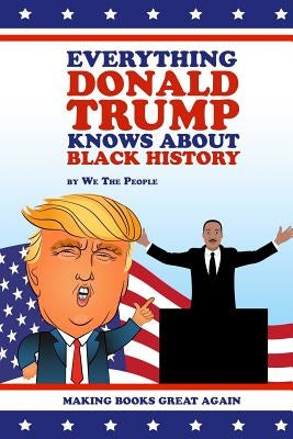 Everything Donald Trump Knows About Black History by People, We the