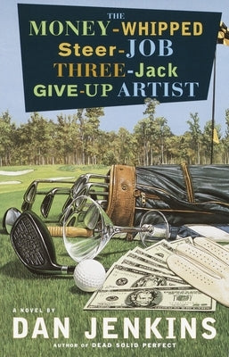 The Money-Whipped Steer-Job Three-Jack Give-Up Artist by Jenkins, Dan