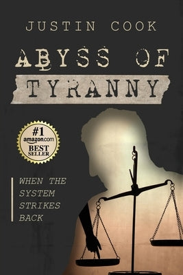 Abyss of Tyranny: When the System Strikes Back by Cook, Justin