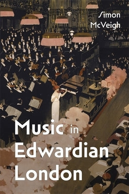 Music in Edwardian London by McVeigh, Simon