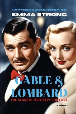 Gable & Lombard: The Secrets They Kept for Love by Strong, Emma