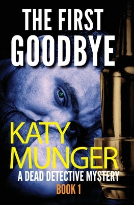 The First Goodbye: A Dead Detective Mystery by Munger, Katy