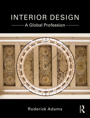 Interior Design: A Global Profession by Adams, Roderick